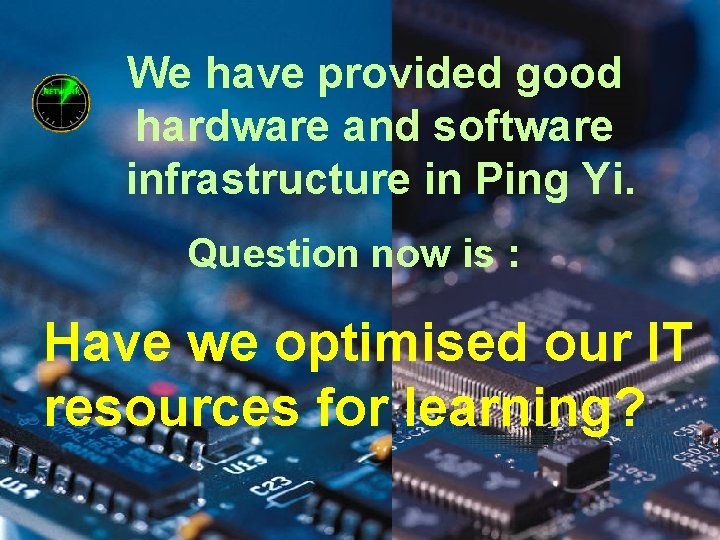 We have provided good hardware and software infrastructure in Ping Yi. Question now is