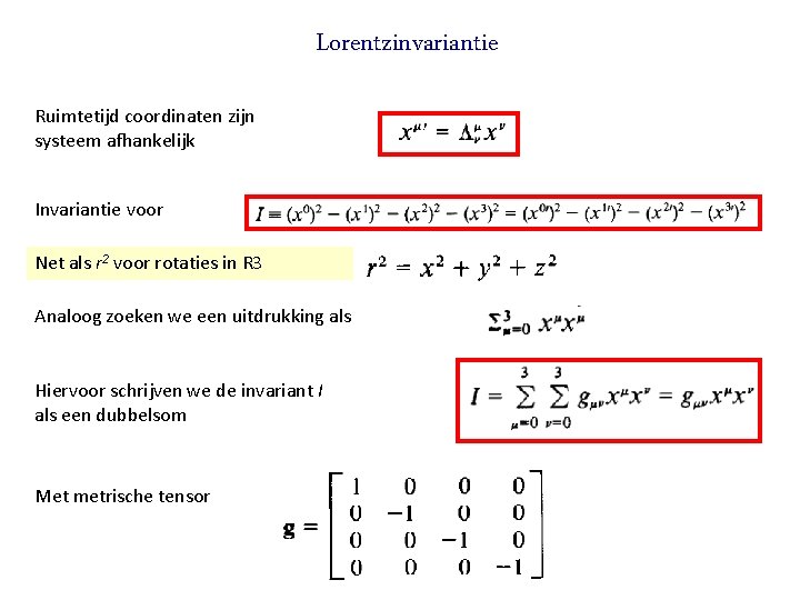 Lorentzinvariantie Ruimtetijd coordinaten zijn systeem afhankelijk Invariantie voor Net als r 2 voor rotaties