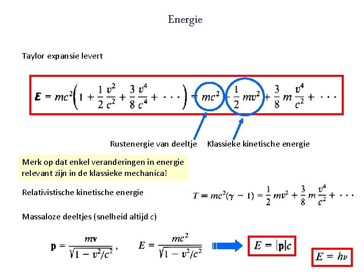 Energie Taylor expansie levert Rustenergie van deeltje Klassieke kinetische energie Merk op dat enkel