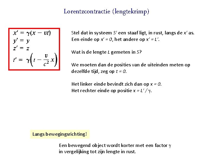 Lorentzcontractie (lengtekrimp) Stel dat in systeem S' een staaf ligt, in rust, langs de