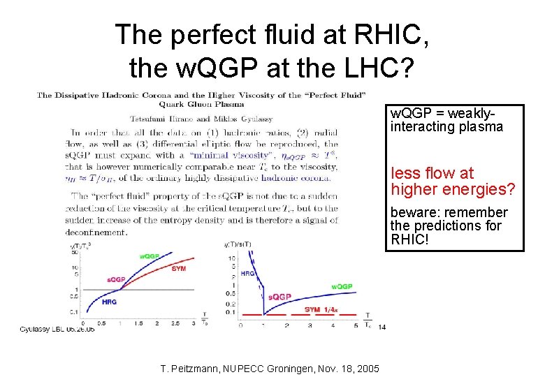 The perfect fluid at RHIC, the w. QGP at the LHC? w. QGP =