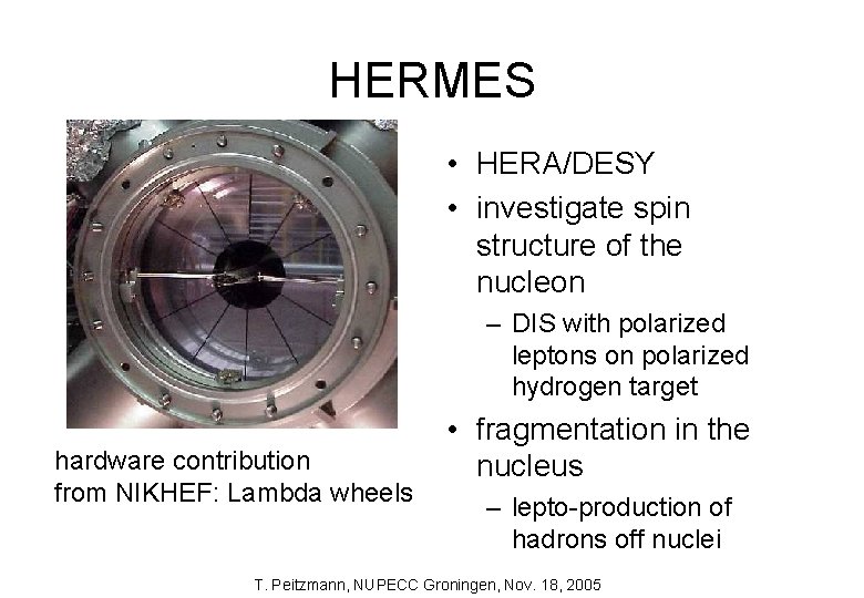 HERMES • HERA/DESY • investigate spin structure of the nucleon – DIS with polarized