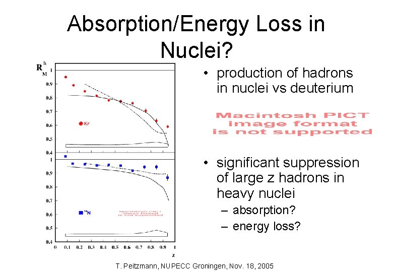 Absorption/Energy Loss in Nuclei? • production of hadrons in nuclei vs deuterium • significant