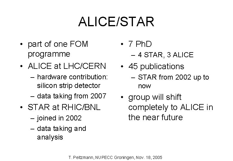 ALICE/STAR • part of one FOM programme • ALICE at LHC/CERN – hardware contribution: