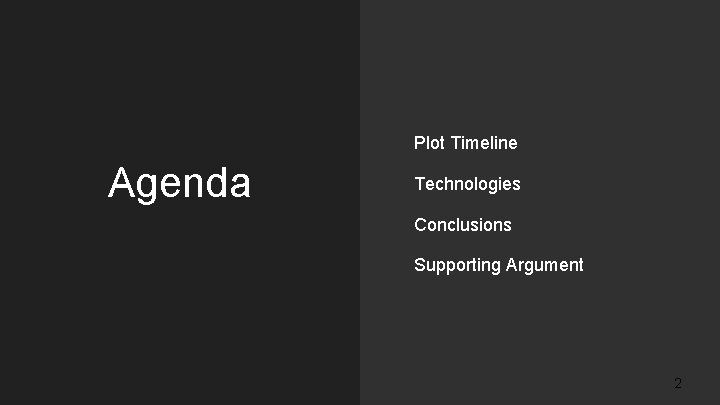 Plot Timeline Agenda Technologies Conclusions Supporting Argument 2 