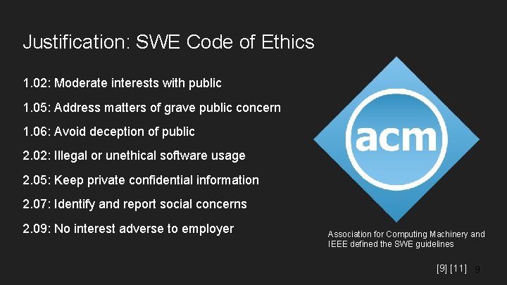Justification: SWE Code of Ethics 1. 02: Moderate interests with public 1. 05: Address