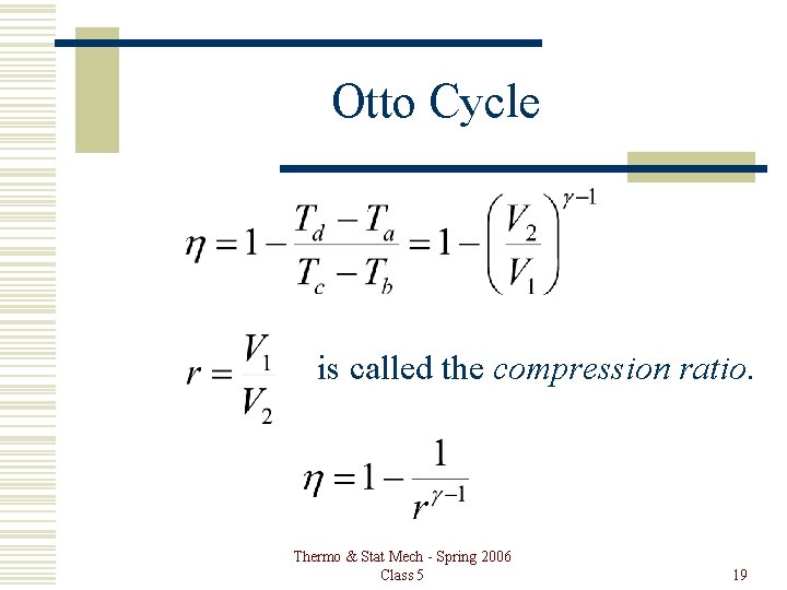 Otto Cycle is called the compression ratio. Thermo & Stat Mech - Spring 2006