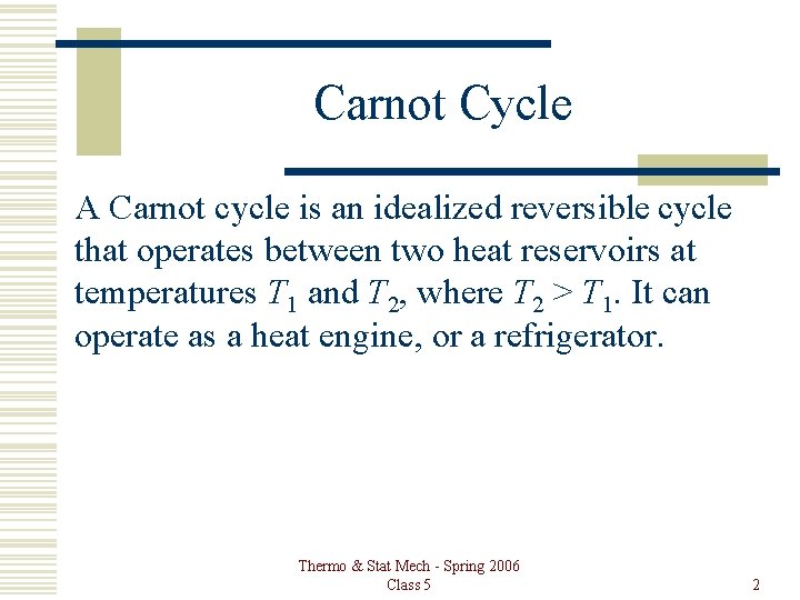 Carnot Cycle A Carnot cycle is an idealized reversible cycle that operates between two