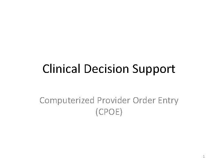 Clinical Decision Support Computerized Provider Order Entry (CPOE) 1 