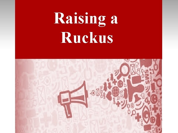 Raising a Ruckus 