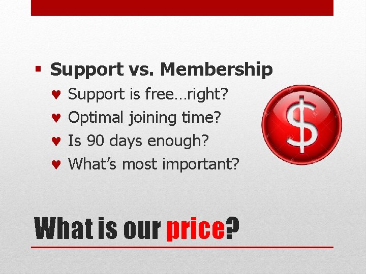 § Support vs. Membership © © Support is free…right? Optimal joining time? Is 90