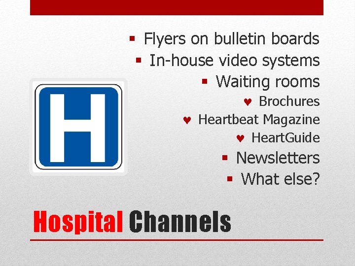 § Flyers on bulletin boards § In-house video systems § Waiting rooms © Brochures