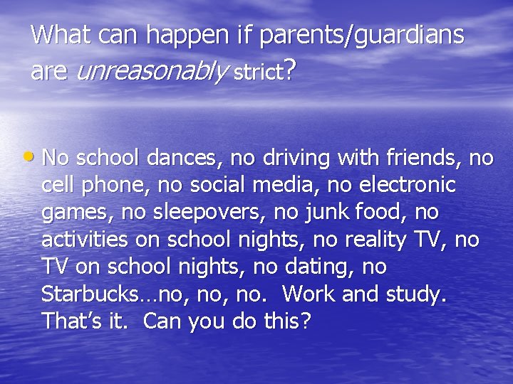 What can happen if parents/guardians are unreasonably strict? • No school dances, no driving