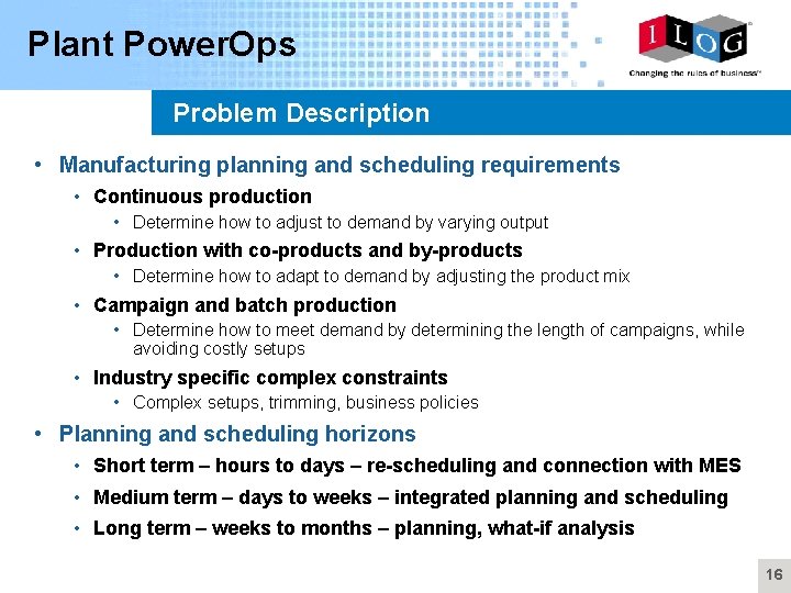Plant Power. Ops Problem Description • Manufacturing planning and scheduling requirements • Continuous production