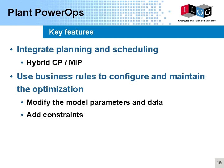 Plant Power. Ops Key features • Integrate planning and scheduling • Hybrid CP /