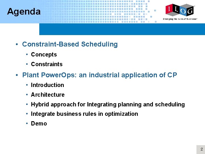 Agenda • Constraint-Based Scheduling • Concepts • Constraints • Plant Power. Ops: an industrial