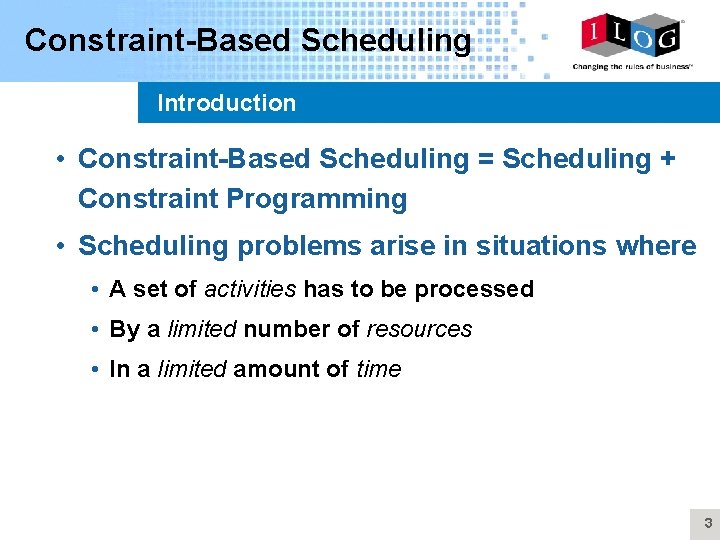 Constraint-Based Scheduling Introduction • Constraint-Based Scheduling = Scheduling + Constraint Programming • Scheduling problems