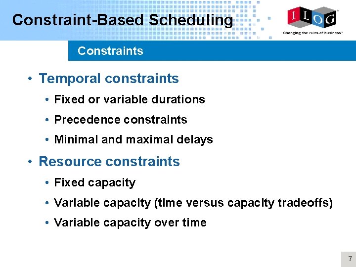 Constraint-Based Scheduling Constraints • Temporal constraints • Fixed or variable durations • Precedence constraints