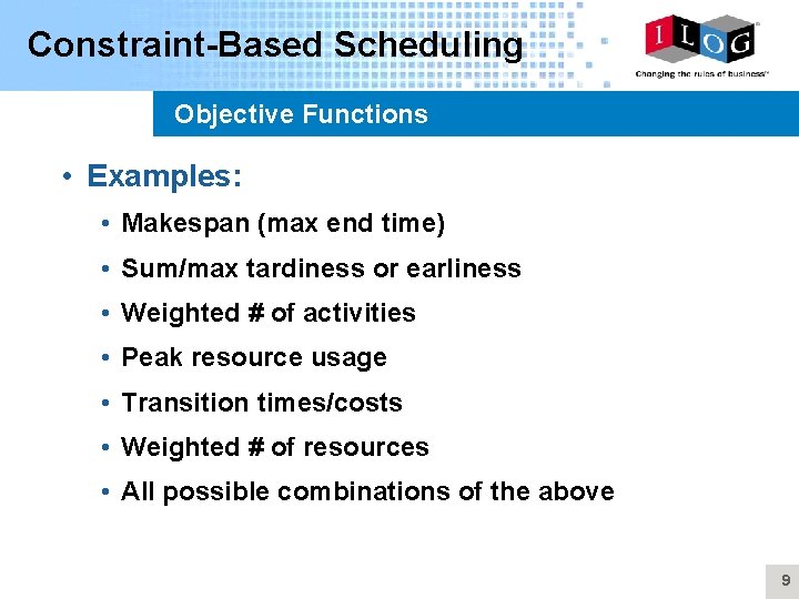 Constraint-Based Scheduling Objective Functions • Examples: • Makespan (max end time) • Sum/max tardiness