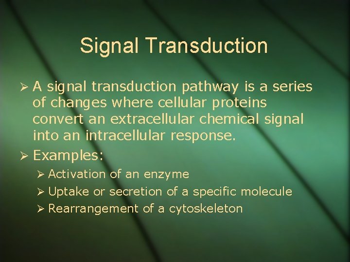 Signal Transduction Ø A signal transduction pathway is a series of changes where cellular
