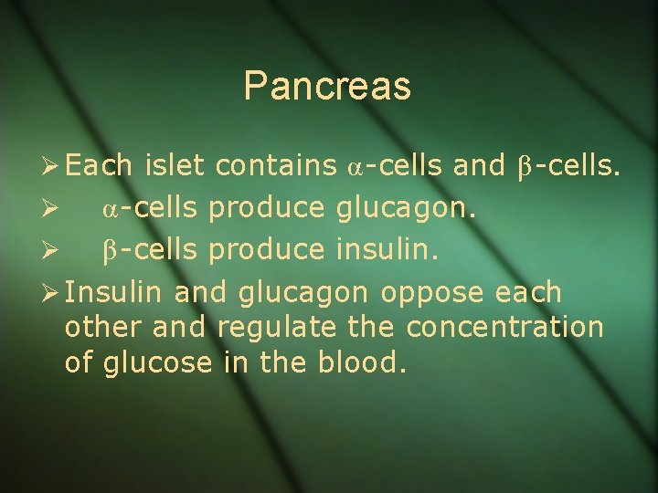 Pancreas Ø Each islet contains α-cells and β-cells. α-cells produce glucagon. Ø β-cells produce