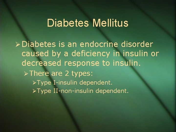 Diabetes Mellitus Ø Diabetes is an endocrine disorder caused by a deficiency in insulin