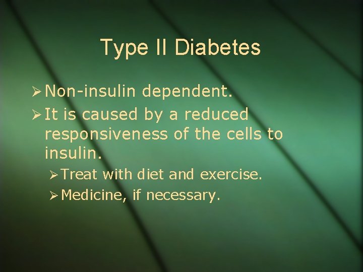 Type II Diabetes Ø Non-insulin dependent. Ø It is caused by a reduced responsiveness