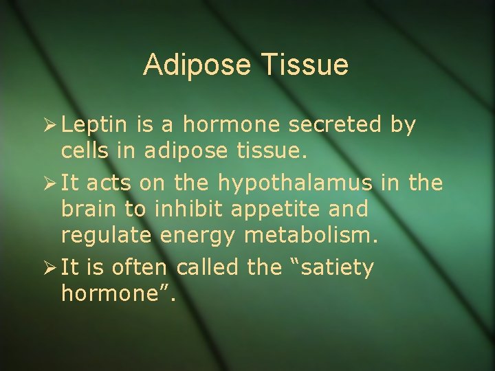 Adipose Tissue Ø Leptin is a hormone secreted by cells in adipose tissue. Ø
