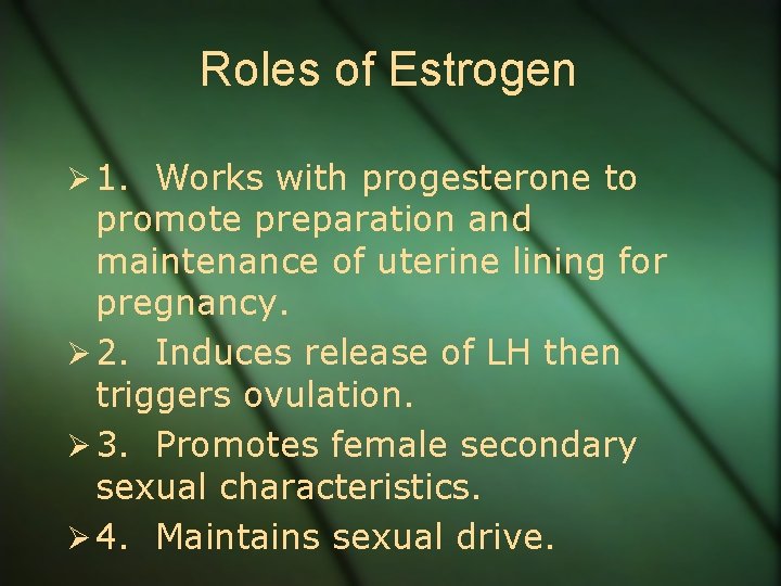 Roles of Estrogen Ø 1. Works with progesterone to promote preparation and maintenance of