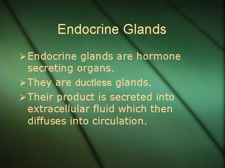 Endocrine Glands Ø Endocrine glands are hormone secreting organs. Ø They are ductless glands.