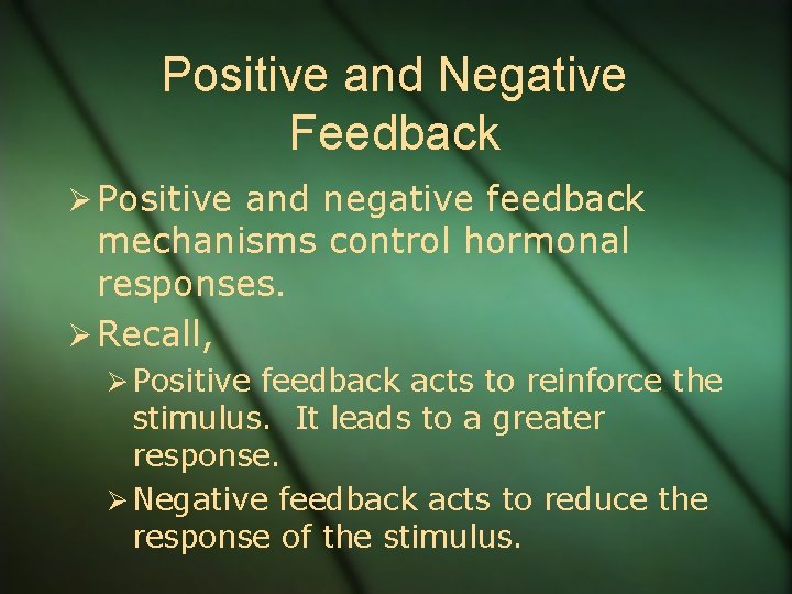 Positive and Negative Feedback Ø Positive and negative feedback mechanisms control hormonal responses. Ø