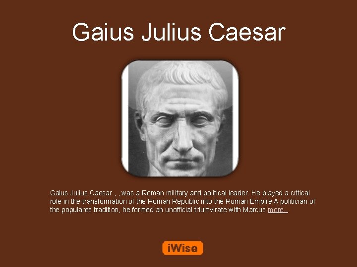 Gaius Julius Caesar , , was a Roman military and political leader. He played