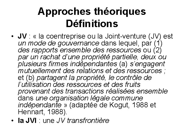 Approches théoriques Définitions • JV : « la coentreprise ou la Joint-venture (JV) est