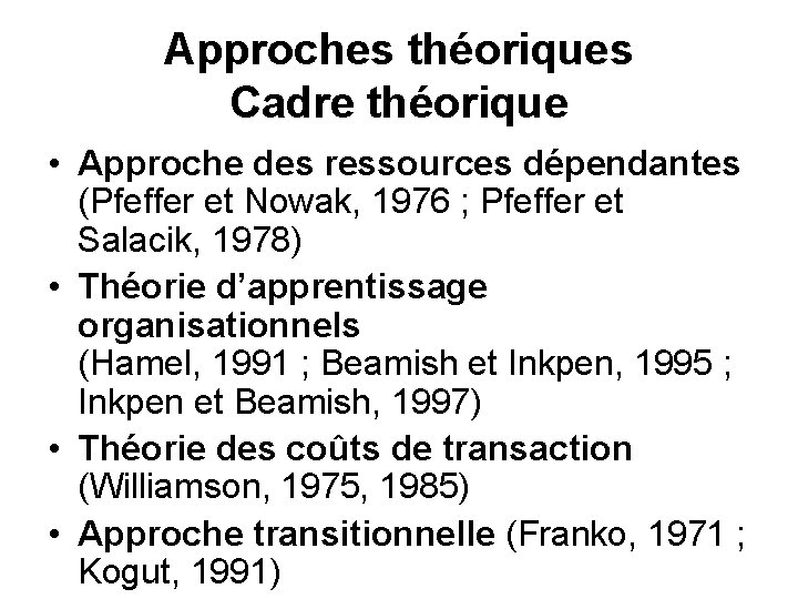 Approches théoriques Cadre théorique • Approche des ressources dépendantes (Pfeffer et Nowak, 1976 ;