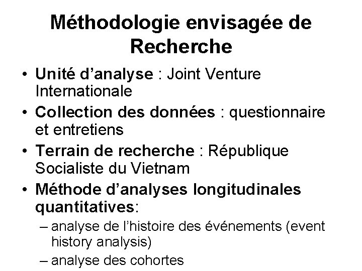 Méthodologie envisagée de Recherche • Unité d’analyse : Joint Venture Internationale • Collection des