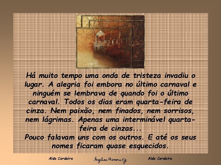 Há muito tempo uma onda de tristeza invadiu o lugar. A alegria foi embora