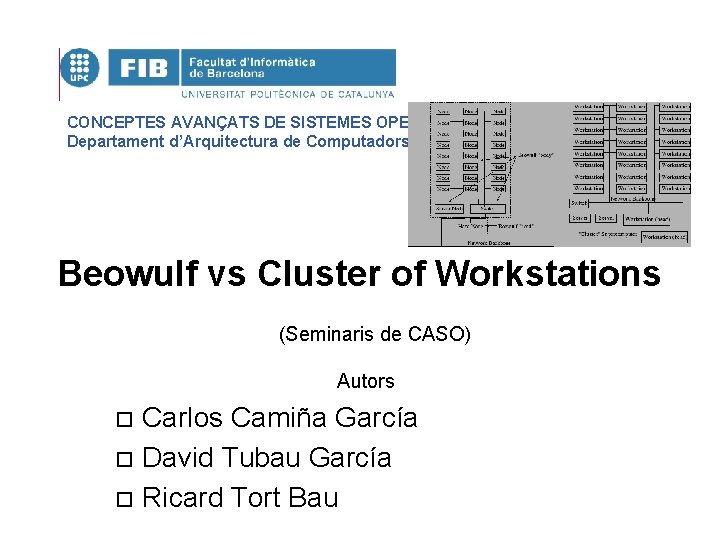 CONCEPTES AVANÇATS DE SISTEMES OPERATIUS Departament d’Arquitectura de Computadors Beowulf vs Cluster of Workstations