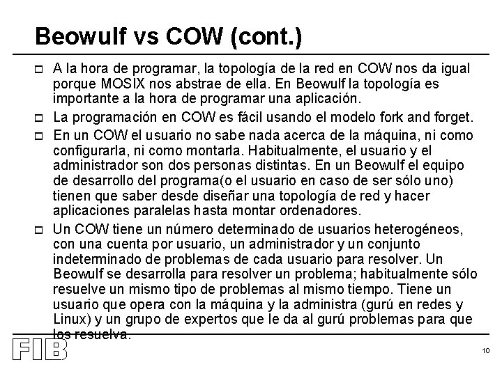 Beowulf vs COW (cont. ) o o A la hora de programar, la topología