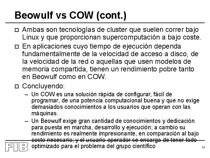 Beowulf vs COW (cont. ) o o o Ambas son tecnologías de cluster que