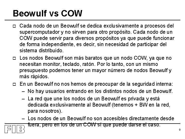 Beowulf vs COW o o o Cada nodo de un Beowulf se dedica exclusivamente