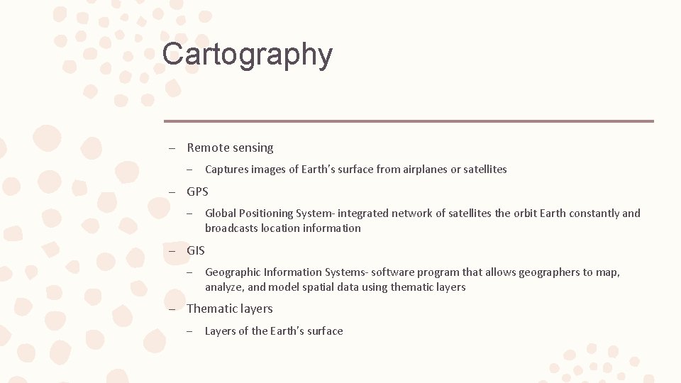 Cartography – Remote sensing – Captures images of Earth’s surface from airplanes or satellites