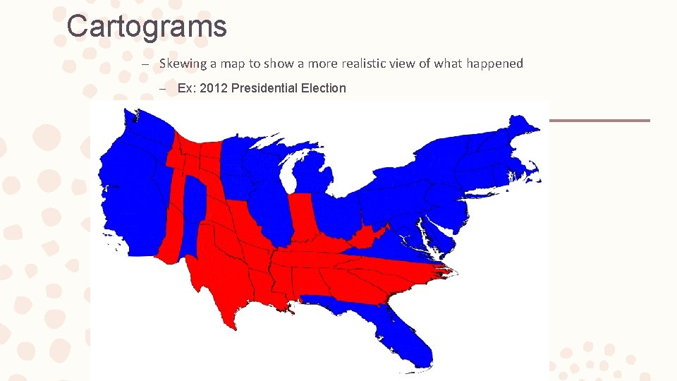 Cartograms – Skewing a map to show a more realistic view of what happened