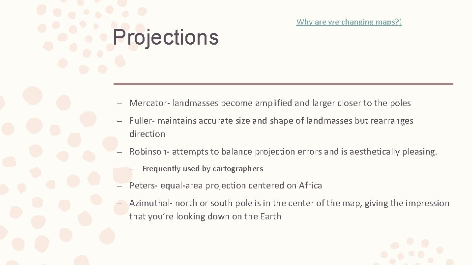 Projections Why are we changing maps? ! – Mercator- landmasses become amplified and larger