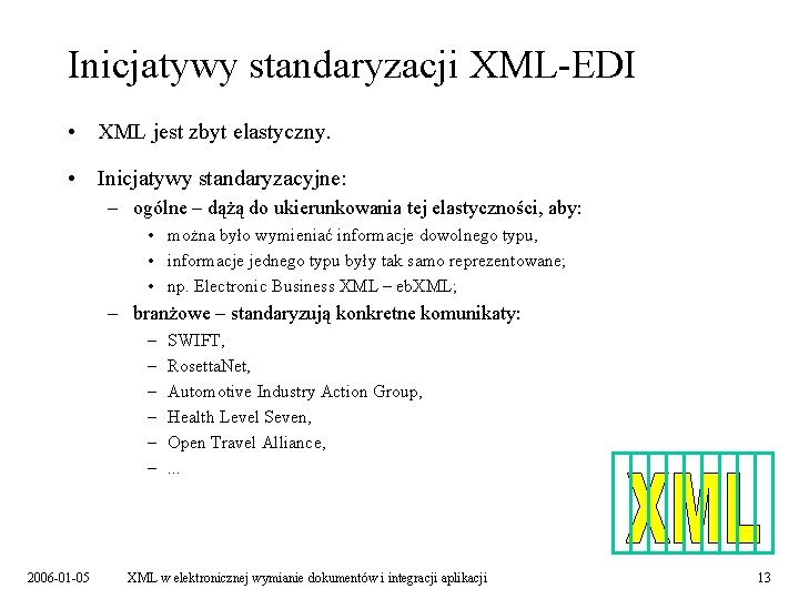 Inicjatywy standaryzacji XML-EDI • XML jest zbyt elastyczny. • Inicjatywy standaryzacyjne: – ogólne –