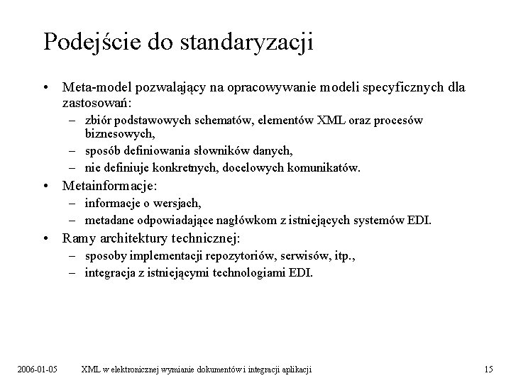 Podejście do standaryzacji • Meta-model pozwalający na opracowywanie modeli specyficznych dla zastosowań: – zbiór