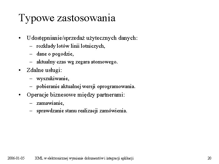 Typowe zastosowania • Udostępnianie/sprzedaż użytecznych danych: – rozkłady lotów linii lotniczych, – dane o