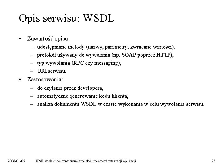Opis serwisu: WSDL • Zawartość opisu: – – udostępniane metody (nazwy, parametry, zwracane wartości),