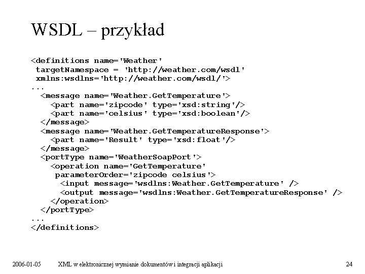 WSDL – przykład <definitions name='Weather' target. Namespace = 'http: //weather. com/wsdl' xmlns: wsdlns='http: //weather.