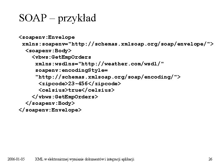 SOAP – przykład <soapenv: Envelope xmlns: soapenv="http: //schemas. xmlsoap. org/soap/envelope/"> <soapenv: Body> <vbws: Get.