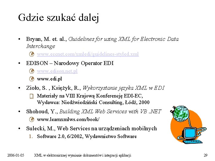 Gdzie szukać dalej • Bryan, M. et. al. , Guidelines for using XML for